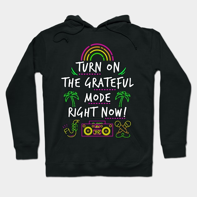 Turn On the Grateful Mode Hoodie by The Good Message Store